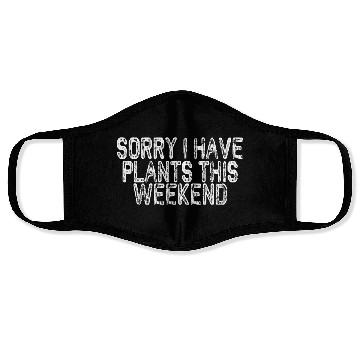 Discover Sorry I Have Plants This Weekend Face Masks