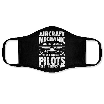 Discover AIRCRAFT MECHANIC BECAUSE PILOTS NEED HEROES Face Masks