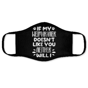 Discover If My Weimaraner Doesn't Like You Neither Will I Face Masks