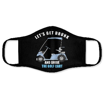 Discover LET S GET DRUNK AND DRIVE THE GOLF CART FUNNY T Sh Face Masks