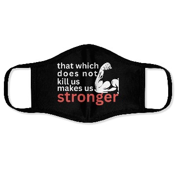 Discover that which does not us makes us stronger Face Masks