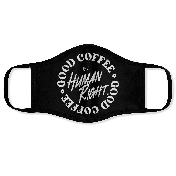 Discover Good Coffee Is A Human Right Coffee Lover Face Masks