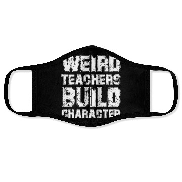 Discover WEIRD TEACHERS BUILD CHARACTER Face Masks