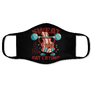 Discover Sweat is Just Fat Crying - Funny Gym Bacon Face Masks