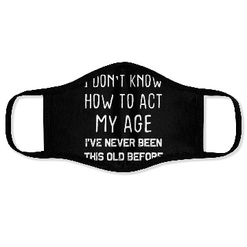 Discover I Don't Know How To Act My Age Face Masks