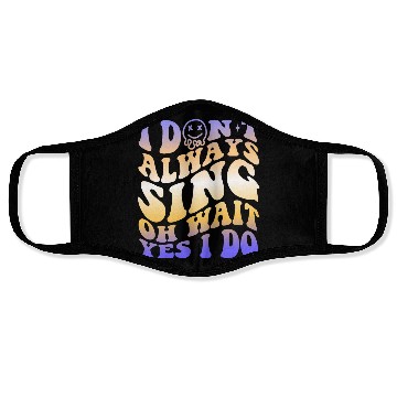 Discover I Don't Always Sing Oh Wait Yes I Do With A Smiley Face Masks