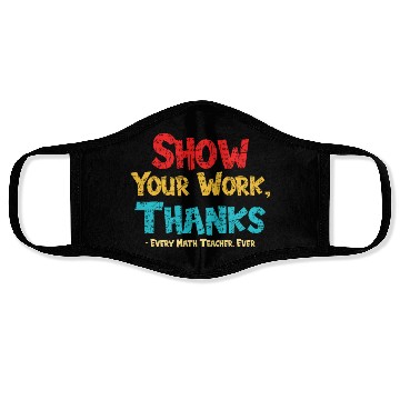 Discover Math Teacher Show Your Work Thanks Every Math Face Masks