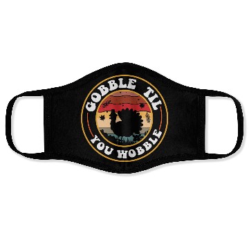 Discover Gobble Til You Wobble Face Masks