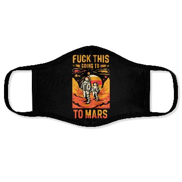 Discover Funny Saying Fuck This I`m Going To Mars Face Masks