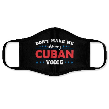 Discover Don´t Make Me Use My Cuban Voice Face Masks