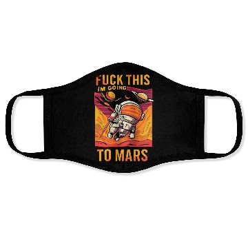 Discover Funny Saying Fuck This I`m Going To Mars Face Masks