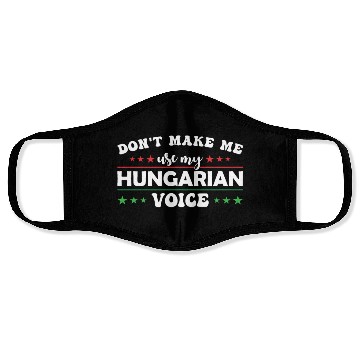 Discover Don´t Make Me Use My Hungarian Voice Face Masks