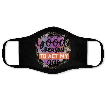 Discover I See No Good Reason To Act My Age Face Masks