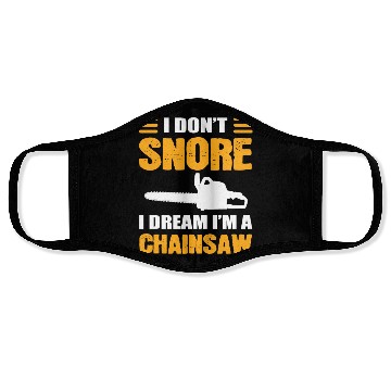 Discover I Don't Snore I Dream I Am A Chainsaw Face Masks