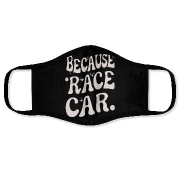 Discover Because Race Car Glos Typography Face Masks
