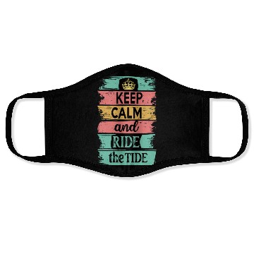 Discover Keep Calm and Ride the Tide Face Masks