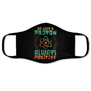 Discover Be Like A Proton Always Positive Science Funny Face Masks