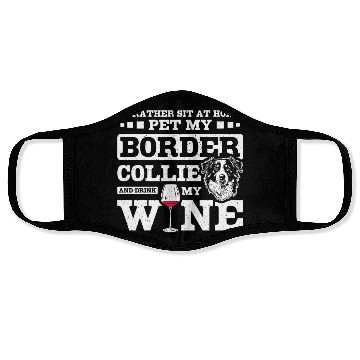 Discover Pet my border collie and drink my wine Face Masks
