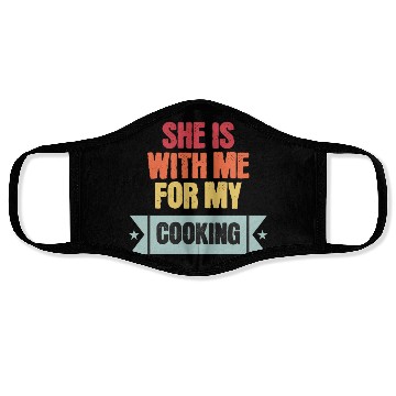 Discover She is with me for my cooking Face Masks