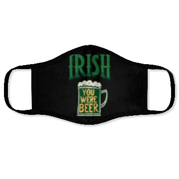 Discover Irish you were beer Face Masks