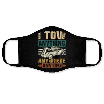 Discover I tow anything anywhere anytime Tow truck driver Face Masks