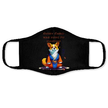 Discover Every corgi was kung fu fighting Face Masks