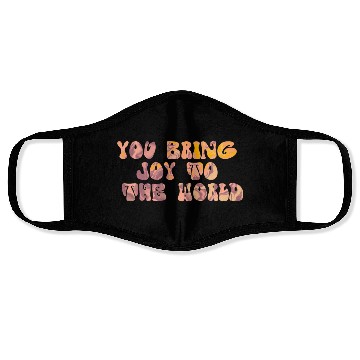 Discover You Bring Joy To The World Face Masks