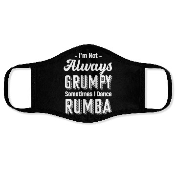 Discover I'm Not Always Grumpy Sometimes I Dance Rumba Face Masks