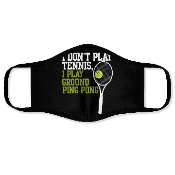 Discover I Don't Play Tennis I Play Ground Ping Pong Face Masks