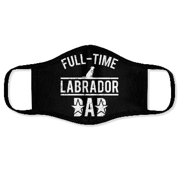 Discover Full Time Labrador Dad Face Masks