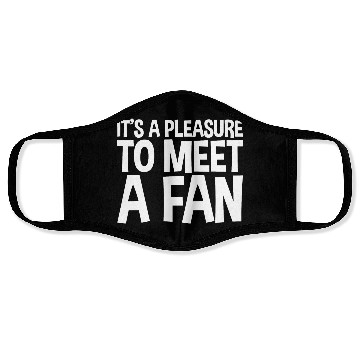 Discover It's A Pleasure To Meet A Fan Face Masks