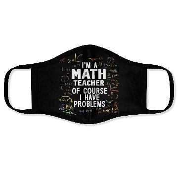 Discover I'm A Math Teacher Of Course I Have Problems Face Masks