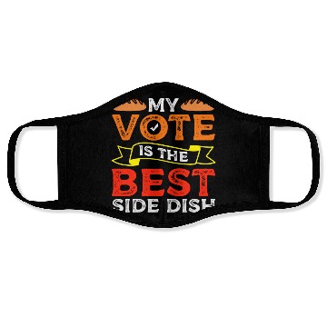 Discover My Vote Is The Best Side Dish Bread Baker Voter Face Masks