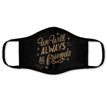 Discover We Will Always be Friends Face Masks