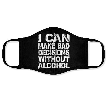 Discover I can make bad decisions without alcohol Face Masks