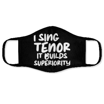 Discover I Sing Tenor, It Builds Superiority Face Masks