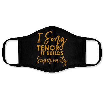 Discover I Sing Tenor, It Builds Superiority 3 Face Masks