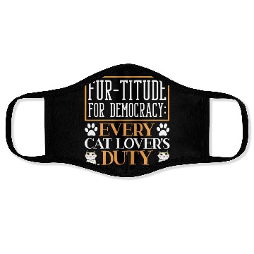 Discover Fur-titude For Democracy Every Cat Lover's Duty Face Masks