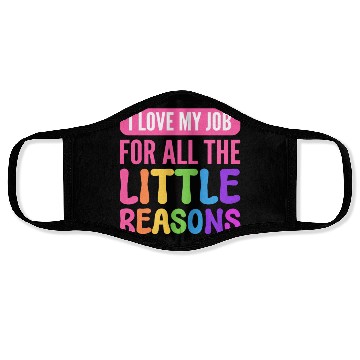 Discover I Love My Job For All The Little Reasons Teacher Face Masks