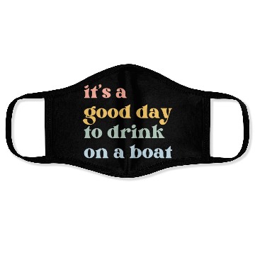 Discover It's a Good Day to Drink on a Boat Face Masks