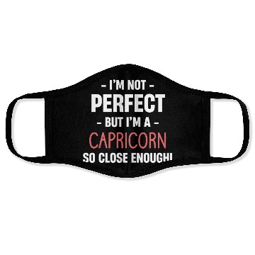 Discover I'm Not Perfect But I'm A Capricorn So Close Face Masks