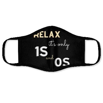 Discover Relax It's Only 1s and 0s - Funny Gift for Coder Face Masks