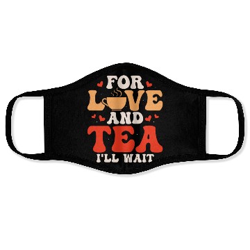 Discover For love and tea, I'll wait Tea Drinker Mug Tea Face Masks