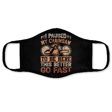 Discover I Paused My Chainsaw To Be Here - Lumberjack Face Masks