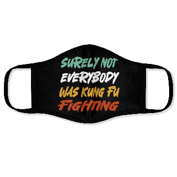 Discover Surely Not Everybody Was Kung Fu Fighting Karate Face Masks