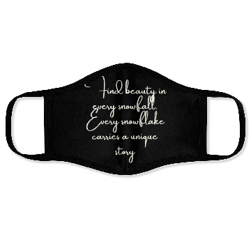Discover Find beauty in every snowfall Every snowflake . Face Masks
