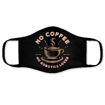 Discover Robotics Lover No Coffee No Computer Coffee Lover Face Masks
