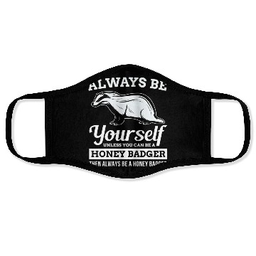 Discover Always Be Yourself Unless You Can Be A Honey Badge Face Masks