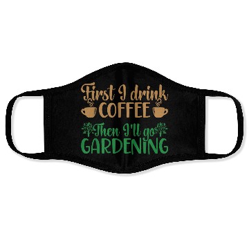 Discover I Drink Coffee Then I'll Go Gardening Face Masks
