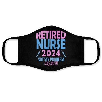 Discover Retired Nurse 2024 Not My Problem Anymore Face Masks
